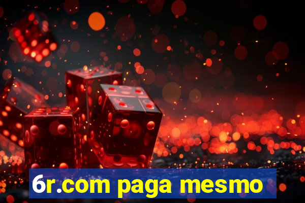 6r.com paga mesmo